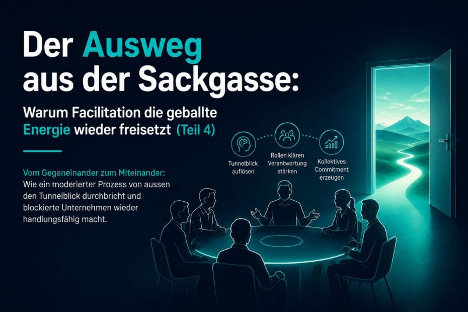 Der Ausweg aus der Sackgasse. Warum Facilitation die gehalten Energie wieder freisetzt.